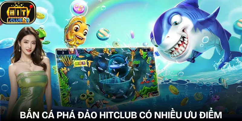 ban ca pha dao hitclub diem noi bat