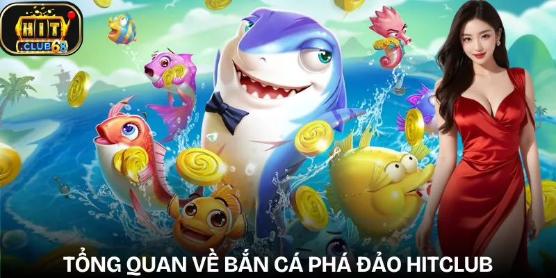 ban ca pha dao hitclub gioi thieu