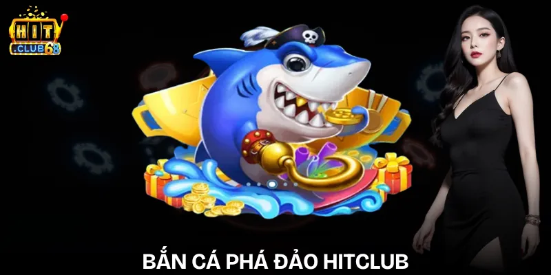 ban ca pha dao hitclub