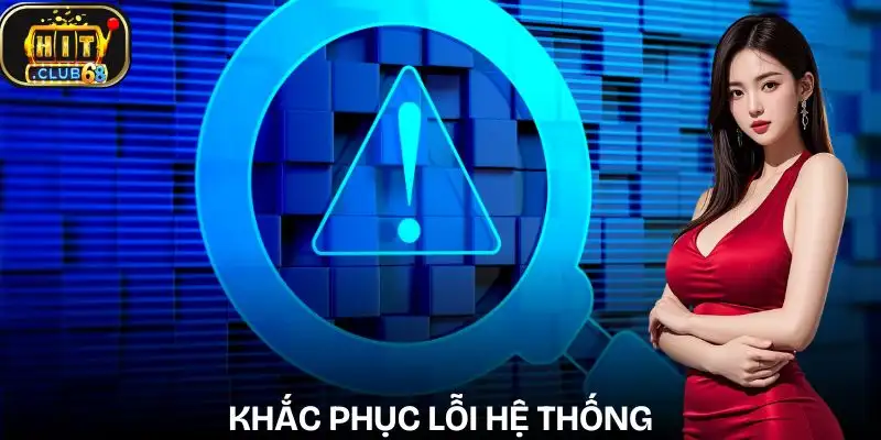 cau hoi thuong gap hitclub ve loi he thong va cach xu ly