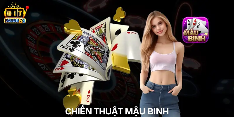 Chiến Thuật Mậu Binh | Bí Kíp Xếp Bài Thắng Lớn Dễ Dàng chien thuat mau binh