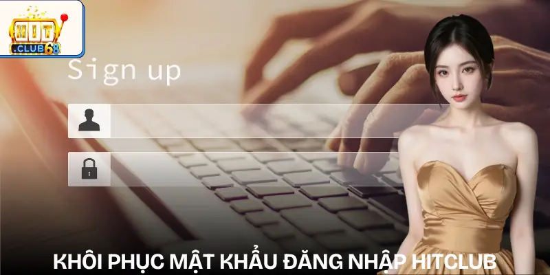 dang nhap hitclub cach khoi phuc mat khau